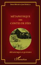 Couverture du livre « Métaphysique des contes de fées » de Jean Borella et Bruno Berard aux éditions L'harmattan