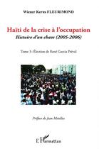 Couverture du livre « Haïti de la crise à l'occupation, histoire d'un chaos (2005-2006) t.3 ; élection de René Garcia Préval » de Wiener-Kerns Fleurimond aux éditions L'harmattan