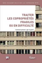 Couverture du livre « Traiter les copropriétés fragiles ou en difficulté ; comment prévenir, agir et guérir » de  aux éditions Vuibert