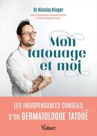 Couverture du livre « Mon tatouage et moi : Les indispensables conseils d'un dermatologue tatoué » de Nicolas Kluger aux éditions Vuibert