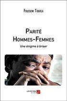 Couverture du livre « Parité hommes-femmes ; une énigme à briser » de Fousseni Togola aux éditions Editions Du Net