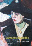 Couverture du livre « L'amante immobile » de Michel Rouveure aux éditions Books On Demand