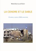 Couverture du livre « La cendre et le sable ; 15 années au service d'ONG humanitaires » de Marie-Ange. Lallier-Harvey aux éditions Books On Demand