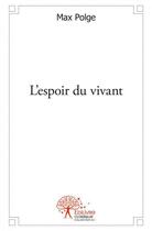 Couverture du livre « L'espoir du vivant » de Max Polge aux éditions Edilivre