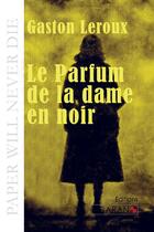 Couverture du livre « Le parfum de la dame en noir » de Gaston Leroux aux éditions Ligaran