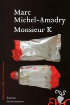 Couverture du livre « Monsieur K » de Marc Michel-Amadry aux éditions Heloise D'ormesson