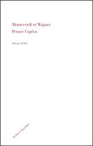 Couverture du livre « Monteverdi et Wagner ; penser l'opéra » de Olivier Lexa aux éditions Kareline