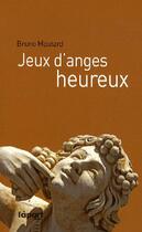 Couverture du livre « Jeux d'anges heureux » de Bruno Moutard aux éditions L'a Part Buissonniere