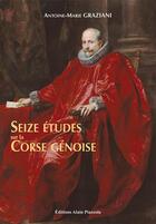 Couverture du livre « Seize études sur la Corse génoise » de Antoine-Marie Graziani aux éditions Alain Piazzola