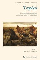 Couverture du livre « Trophées - Tome 1 : Études ethnologiques, indigénistes et amazonistes offertes à Patrick Menget » de Erikson Philippe aux éditions Societe D'ethnologie