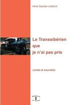 Couverture du livre « Les Transsibérien que je n'ai pas pris » de Irene Gaultier-Leblond aux éditions Le Fanal