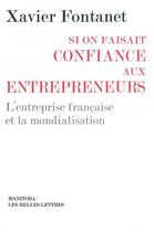 Couverture du livre « Si on faisait confiance aux entrepreneurs ; l'entreprise française et la mondialisation » de Xavier Fontanet aux éditions Manitoba