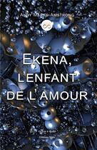 Couverture du livre « Ekena, l'enfant de l'amour » de Marks-Amstrong Andy aux éditions Editions Maia