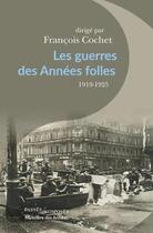 Couverture du livre « Les guerres des Années folles, 1919-1925 » de Francois Cochet aux éditions Passes Composes