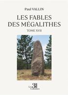 Couverture du livre « Les Fables des Mégalithes t.17 » de Paul Vallin aux éditions Les Trois Colonnes