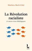 Couverture du livre « La révolution racialiste et autres virus idéologiques » de Mathieu Bock-Cote aux éditions Litos