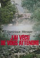 Couverture du livre « J'ai vecu de vous attendre » de Dominique Menager aux éditions Casterman (réédition Numérique Fenixx)