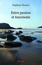 Couverture du livre « Entre passion et tourments » de Hamon Stephane aux éditions Edilivre