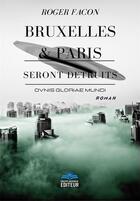 Couverture du livre « Bruxelles & paris seront detruits - ovnis gloriae mundi » de Roger Facon aux éditions Philippe Hugounenc