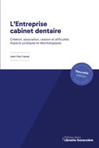 Couverture du livre « L'Entreprise cabinet dentaire : Création, association, cession et difficultés. Aspects juridiques et déontologiques » de Jean-Paul Vassal aux éditions La Librairie Garanciere