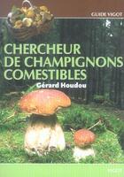 Couverture du livre « Chercheur de champignons comestibles » de Gerard Houdou aux éditions Vigot