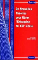 Couverture du livre « De Nouvelles Theories Pour Gerer L'Entreprise Du Xxie Siecle » de Gerard Koening aux éditions Economica