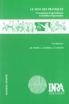 Couverture du livre « Le sens des pratiques ; conceptions d'agriculteurs et modèles d'agronomes » de A. Mathieu et J-P Darre et J. Lasseur aux éditions Inra
