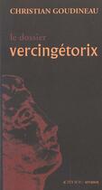 Couverture du livre « Le dossier vercingetorix » de Christian Goudineau aux éditions Actes Sud