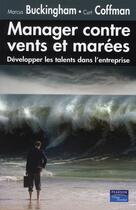 Couverture du livre « Manager contre vents et marées ; développer les talents dans l'entreprise » de Curt Coffman et Marcus Buckingham aux éditions Village Mondial