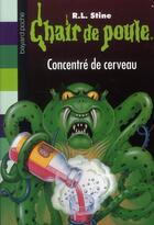 Couverture du livre « Chair de poule Tome 63 : concentré de cerveau » de R. L. Stine aux éditions Bayard Jeunesse