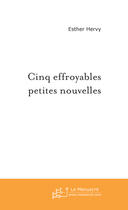 Couverture du livre « Cinq Effroyables Petites Nouvelles » de Hervy Esther aux éditions Le Manuscrit