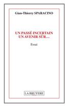 Couverture du livre « Un passe incertain, un avenir sûr... » de Gian-Thierry Sparacino aux éditions La Bruyere