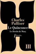 Couverture du livre « Le quinconce t.3 ; le destin de Mary » de Charles Palliser aux éditions Libretto