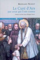 Couverture du livre « Le curé d'Ars par ceux qui l'ont connu » de Mappus/Nodet/Nault aux éditions Francois-xavier De Guibert