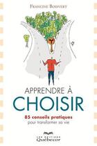 Couverture du livre « Apprendre a choisir 85 conseils pratiques pour transformer sa vie » de Francine Boisvert aux éditions Les Éditions Québec-livres