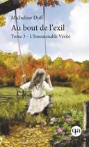 Couverture du livre « Au bout de l'exil t.3 ; l'insoutenable vérité » de Micheline Duff aux éditions Quebec Amerique
