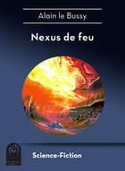 Couverture du livre « Nexus de feu » de Alain Le Bussy aux éditions Multivers Editions