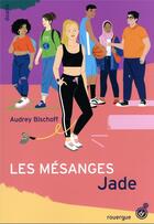 Couverture du livre « Les mésanges : Jade » de Audrey Bischoff aux éditions Rouergue