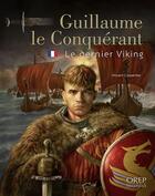 Couverture du livre « Guillaume le Conquérant, le dernier des Viking » de Vincent Carpentier aux éditions Orep