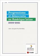 Couverture du livre « Amérique latine : progressisme et démocratie en question 2000-2021 » de Jean-Jacques Kourliandsky aux éditions Editions De L'aube