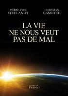 Couverture du livre « La vie ne nous veut pas de mal » de Pierre-Yves Steelandt et Christian Cassette aux éditions Editions Persée