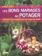 Couverture du livre « Les bons mariages au potager ; associer les cultures pour la santé du jardin » de Philippe Asseray aux éditions Rustica