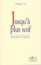 Couverture du livre « Jusqu'a plus soif renaitre de l'alcool » de Anne V. aux éditions Nil