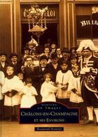 Couverture du livre « Châlons-en-Champagne et ses environs Tome 1 » de Raymond Nomine aux éditions Editions Sutton