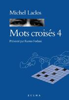 Couverture du livre « Mots croisés Tome 4 » de Michel Laclos aux éditions Zulma
