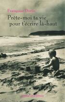Couverture du livre « Prête-moi ta vie pour t'écrire là-haut » de Francoise Dorin aux éditions Libra Diffusio