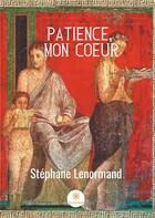 Couverture du livre « Patience, mon coeur » de Stephane Lenormand aux éditions Le Lys Bleu