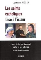 Couverture du livre « Les saints catholiques face à l'islam » de Regis Antoine aux éditions Dominique Martin Morin