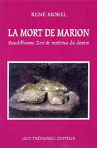 Couverture du livre « La mort de marion - bouddhisme zen & maitrise du destin » de Rene Morel aux éditions Guy Trédaniel