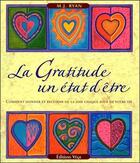 Couverture du livre « La gratitude : un etat d'etre - comment donner et recevoir de la joie chaque jour de votre vie » de Ryan M.J. aux éditions Vega